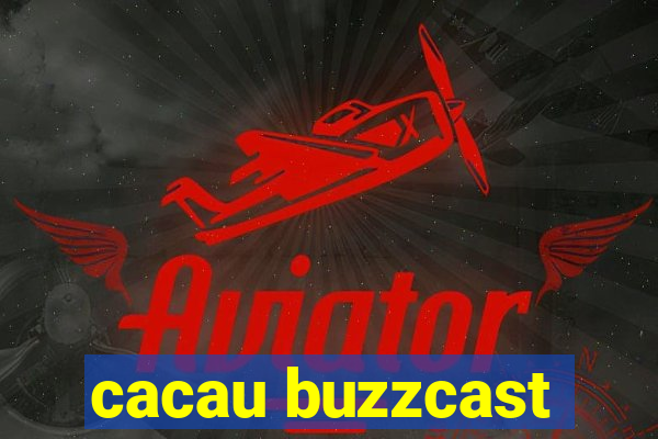 cacau buzzcast